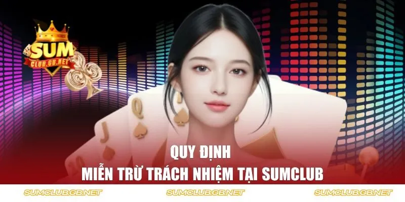 Tìm hiểu quy định miễn trừ trách nhiệm tại Sumclub