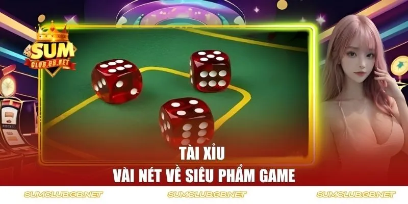 Vài nét về game Tài Xỉu của SUMCLUB