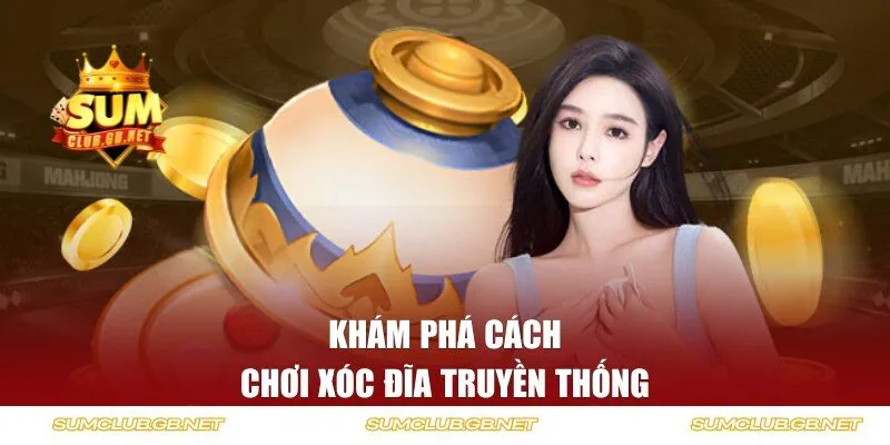 Khám phá cách chơi xóc đĩa truyền thống