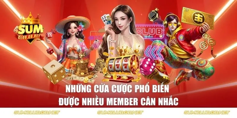 Những cửa cược phổ biến được nhiều member cân nhắc