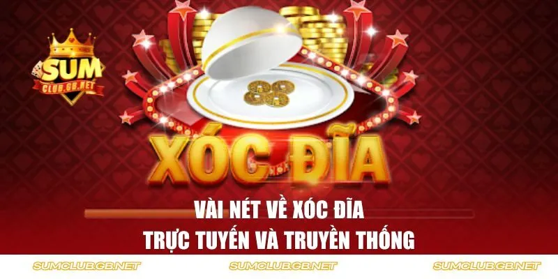 Vài nét về xóc đĩa trực tuyến và truyền thống